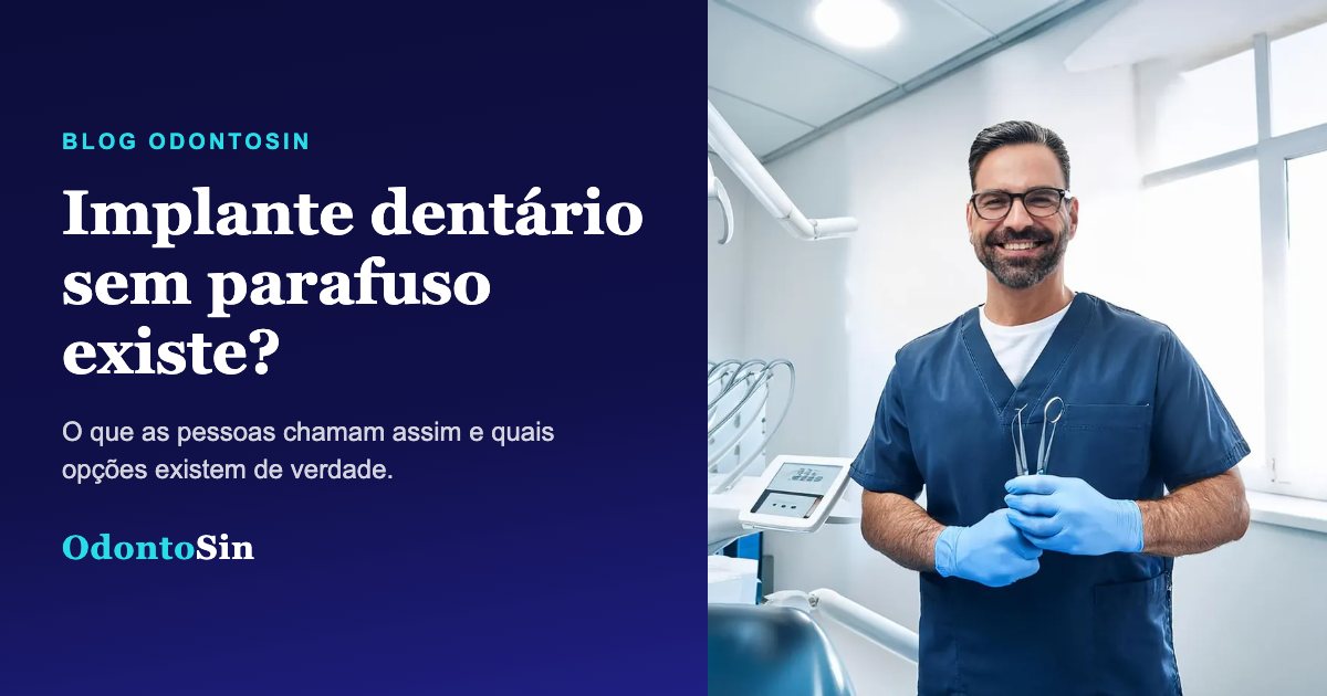 Implante dentário sem parafuso existe? O que as pessoas chamam assim